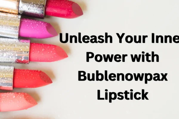 Unleash your Inner Power with Bublenowpax Lipstick